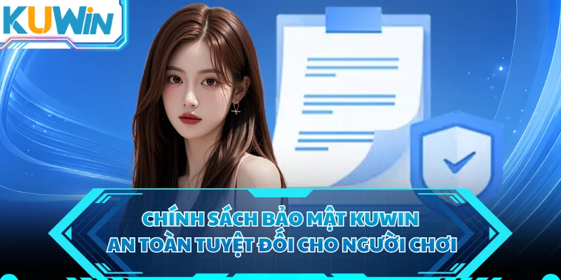 Chính sách bảo mật KUWIN an toàn tuyệt đối cho người chơi