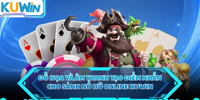 Đồ họa và âm thanh tạo điểm nhấn cho sảnh nổ hũ online KUWIN