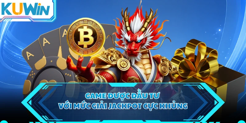Game được đầu tư với mức giải Jackpot cực khủng