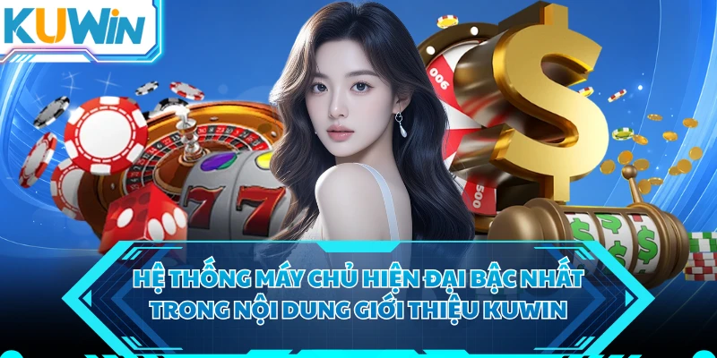 Hệ thống máy chủ hiện đại bậc nhất trong nội dung giới thiệu KUWIN