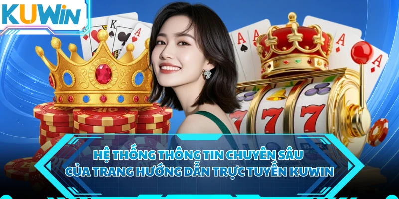 Hệ thống thông tin chuyên sâu của trang hướng dẫn trực tuyến KUWIN