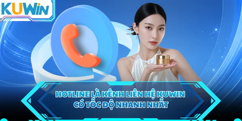 Hotline là kênh liên hệ KUWIN có tốc độ nhanh nhất