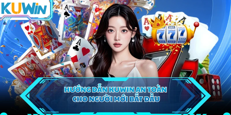 Hướng dẫn KUWIN an toàn cho người mới bắt đầu