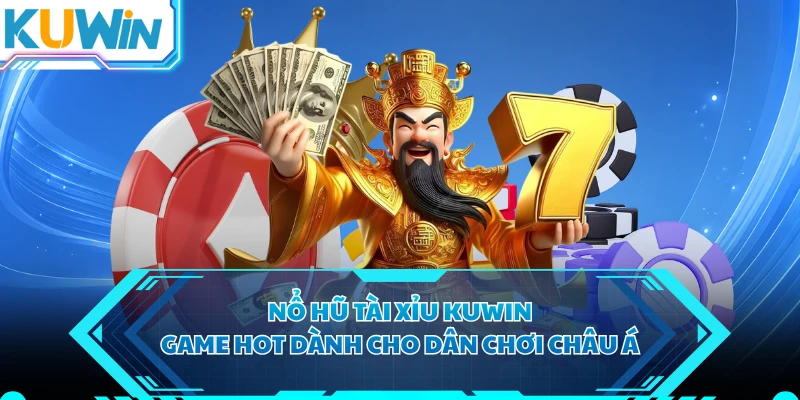 Nổ Hũ Tài Xỉu KUWIN - Game Hot Dành Cho Dân Chơi Châu Á