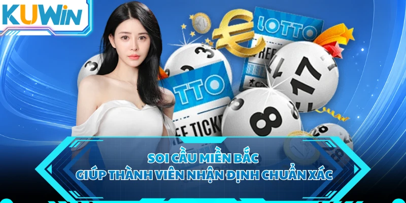 Soi cầu miền Bắc giúp thành viên nhận định chuẩn xác