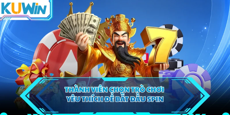 Thành viên chọn trò chơi yêu thích để bắt đầu spin