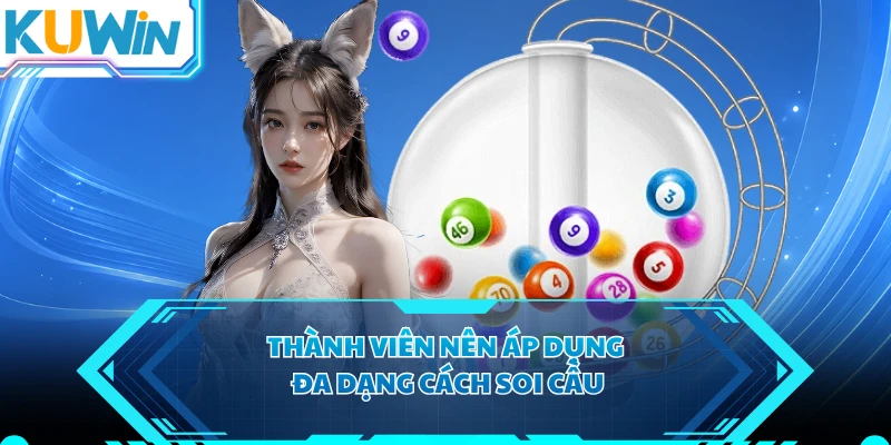 Thành viên nên áp dụng đa dạng cách soi cầu