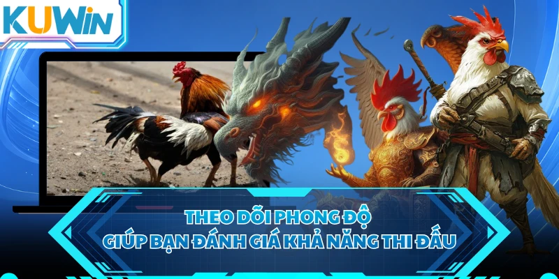 Theo dõi phong độ giúp bạn đánh giá khả năng thi đấu
