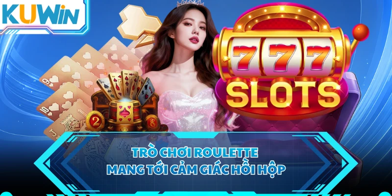 Trò chơi Roulette mang tới cảm giác hồi hộp